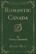 Romantic Canada (Classic Reprint)