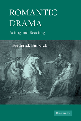 Romantic Drama: Acting and Reacting - Burwick, Frederick