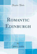 Romantic Edinburgh (Classic Reprint)