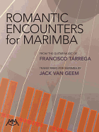 Romantic Encounters for Marimba: From the Guitar Music of Francisco Tarrega