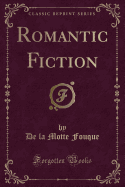 Romantic Fiction (Classic Reprint)