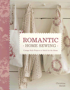 Romantic Home Sewing: Cottage-Style Projects to Stitch for the Home - Strutt, Christina