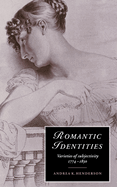 Romantic Identities: Varieties of Subjectivity, 1774-1830