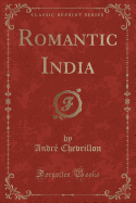 Romantic India (Classic Reprint)