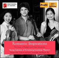 Romantic Inspirations: The Music of Robert and Clara Schumann - Anna Naretto (piano); Gabriel Schwabe (cello); Nicolai Gerassimez (piano); Peijun Xu (viola); Soojin Han (violin)