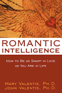 Romantic Intelligence: How to Be as Smart in Love as You Are in Life