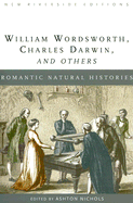 Romantic Natural Histories: William Wordsworth, Charles Darwin, and Others - Nichols, Ashton (Editor)