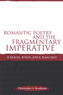 Romantic Poetry and the Fragmentary Imperative: Schlegel, Byron, Joyce, Blanchot