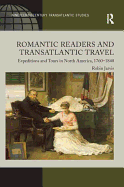 Romantic Readers and Transatlantic Travel: Expeditions and Tours in North America, 1760-1840