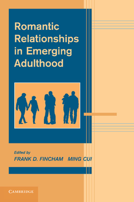 Romantic Relationships in Emerging Adulthood - Fincham, Frank D. (Editor), and Cui, Ming (Editor)