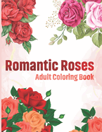 Romantic Roses Adult Coloring Book: This Romantic Roses Coloring Book for Adult Relaxation, Stress Relief, and an easy Coloring page