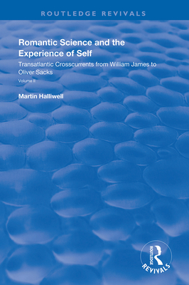 Romantic Science and the Experience of Self: Transatlantic Crosscurrents from William James to Oliver Sacks - Halliwell, Martin