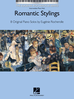 Romantic Stylings: The Eugenie Rocherolle Series Intermediate Piano Solos - Rocherolle, Eugenie (Composer)