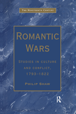 Romantic Wars: Studies in Culture and Conflict, 1793-1822 - Shaw, Philip (Editor)