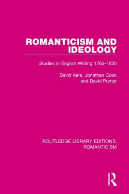 Romanticism and Ideology: Studies in English Writing 1765-1830 - Aers, David, and Cook, Jonathan, and Punter, David