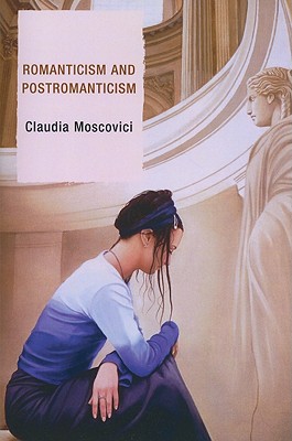 Romanticism and Postromanticism - Moscovici, Claudia