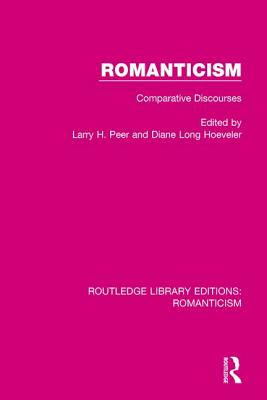 Romanticism: Comparative Discourses - Peer, Larry (Editor), and Hoeveler, Diane (Editor)