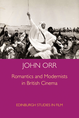 Romantics and Modernists in British Cinema - Orr, John