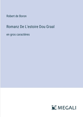 Romanz De L'estoire Dou Graal: en gros caract?res - De Boron, Robert