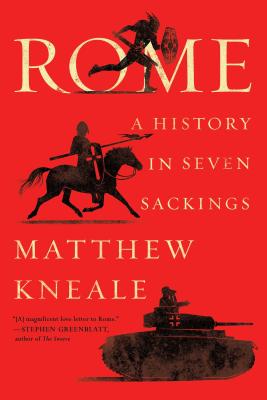 Rome: A History in Seven Sackings - Kneale, Matthew