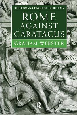 Rome Against Caratacus: The Roman Campaigns in Britain Ad 48-58 - Webster, Graham