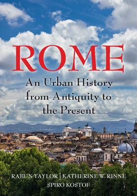 Rome: An Urban History from Antiquity to the Present - Taylor, Rabun, and Rinne, Katherine Wentworth, and Kostof, Spiro