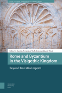 Rome and Byzantium in the Visigothic Kingdom: Beyond Imitatio Imperii