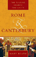 Rome and Canterbury: The Elusive Search for Unity - Reath, Mary