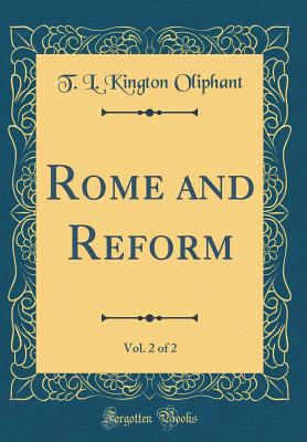 Rome and Reform, Vol. 2 of 2 (Classic Reprint) - Oliphant, T L Kington