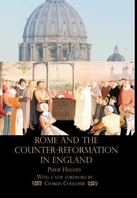 Rome and the Counter-Reformation in England - Hughes, Philip, and Coulombe, Charles (Foreword by)