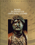 Rome: Echoes of Imperial Glory - Time-Life Books, and Brown, Dale (Editor)