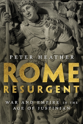 Rome Resurgent: War and Empire in the Age of Justinian - Heather, Peter