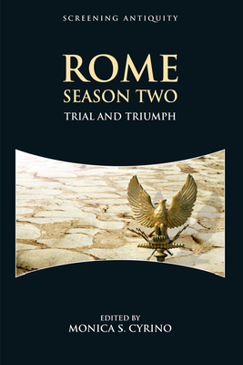 Rome Season Two: Trial and Triumph - Cyrino, Monica S (Editor)