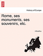 Rome, Ses Monuments, Ses Souvenirs, Etc.