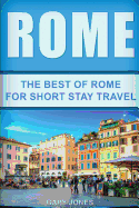 Rome: The Best of Rome for Short Stay Travel