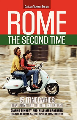 Rome the Second Time: 15 Itineraries That Don't Go to the Coliseum. - Bennett, Dianne, and Graebner, William, Professor