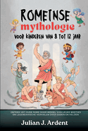 Romeinse mythologie voor kinderen van 8 tot 12 jaar: Ontdek het oude Rome door middel van leuke weetjes en legendarische verhalen over goden en helden