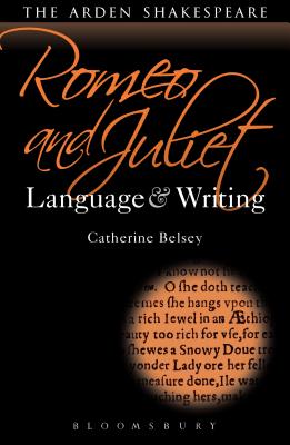 Romeo and Juliet: Language and Writing - Belsey, Catherine, Prof.
