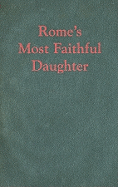 Rome's Most Faithful Daughter: The Catholic Church and Independent Poland, 1914-1939