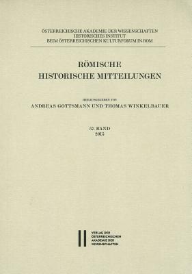 Romische Historische Mitteilungen 57 Band 2015 - Gottsmann, Andreas (Editor), and Winkelbauer, Thomas (Editor)