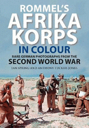 Rommel's Afrika Korps in Colour: Rare German Photographs from World War II