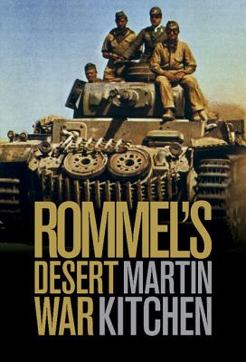Rommel's Desert War: Waging World War II in North Africa, 1941-1943 - Kitchen, Martin