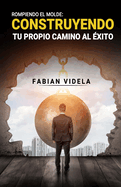 Rompiendo el Molde: Construyendo tu propio camino al exito