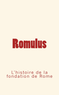 Romulus: l'histoire de la fondation de Rome