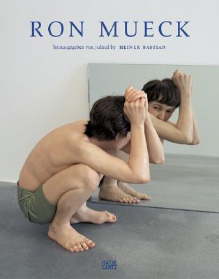 Ron Mueck: Catalogue Raisonn - Mueck, Ron, and Bastian, Heiner (Editor), and Greeves, Susanna (Text by)