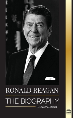 Ronald Reagan: The Biography - An American Life of Radio, the Cold War, and the Fall of the Soviet Empire - Library, United