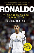 Ronaldo - 2017 Updated Edition: The Obsession For Perfection