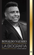Ronaldo Nazrio: La biografa del mejor delantero profesional de ftbol brasileo