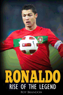 Ronaldo: Rise of the Legend. the Incredible Story of One of the Best Soccer Players in the World.