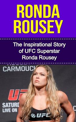 Ronda Rousey: The Inspirational Story of UFC Superstar Ronda Rousey - Redban, Bill